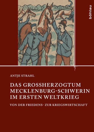 Cover: Das Großherzogtum Mecklenburg-Schwerin im Ersten Weltkrieg - Von der Friedens- zur Kriegswirtschaft