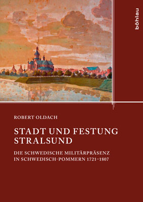 Titelbild Band 20 Stadt und Festung Stralsund Die schwedische Militärpräsenz in Schwedisch-Pommern 1721–1807