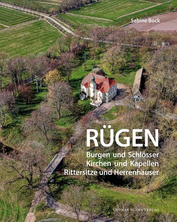 Sabine Bock: Rügen. Burgen und Schlösser, Kirchen und Kapellen, Rittersitze und Herrenhäuser.